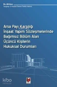 Arsa Payı Karşılığı İnşaat Yapım Sözleşmelerinde Bağımsız Bölüm Alan; Üçüncü Kişilerin Hukuksal Durumları - 1