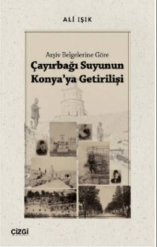 Arşiv Belgelerine Göre Çayırbağı Suyunun Konya'ya Getirilişi - 1