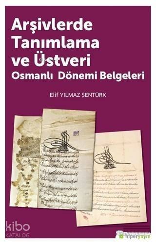 Arşivlerde Tanımlama ve Üstveri; Osmanlı Dönemi Belgeleri - 1