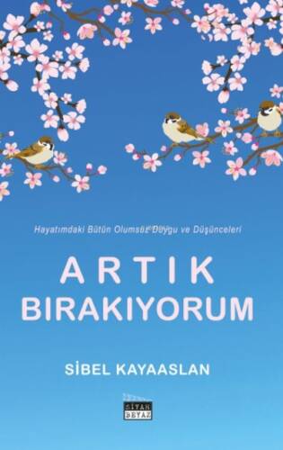 Artık Bırakıyorum - Hayatımdaki Bütün Olumsuz Duygu ve Düşünceleri - 1