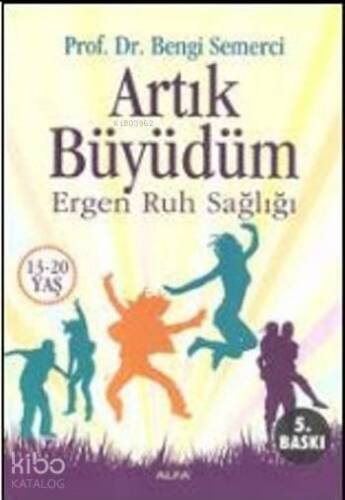 Artık Büyüdüm; Ergen Ruh Sağlığı (13-20 Yaş) - 1