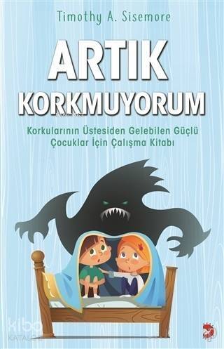 Artık Korkmuyorum; Korkularının Üstesinden Gelebilen Güçlü Çocuklar İçin Çalışma Kitabı - 1