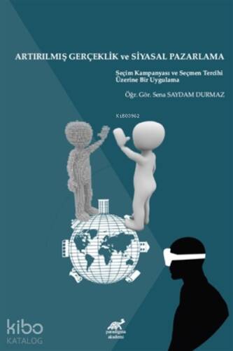 Artırılmış Gerçeklik ve Siyasal Pazarlama ;Seçim Kampanyası ve Seçmen Tercihi Üzerine Bir Uygulama - 1