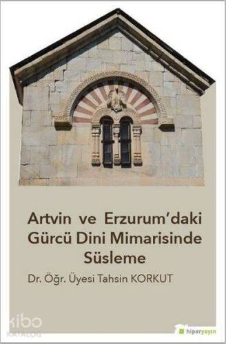 Artvin ve Erzurum'daki Gürcü Dini Mimarisinde Süsleme - 1