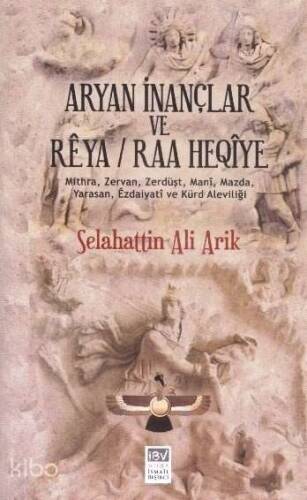 Aryan İnançlar ve Reya Raa Heqiye; Mithra, Zervan, Zerdüşt, Mani, Mazda, Yarasan, Ezdaiyati ve Kürd Aleviliği - 1