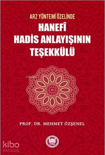 Arz Yöntemi Özelinde Hanefi Hadis Anlayışının Teşekkülü - 1