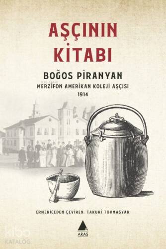 Aşçının Kitabı; Boğos Piranyan Merzifon Amerikan Koleji Aşçısı 1914 - 1