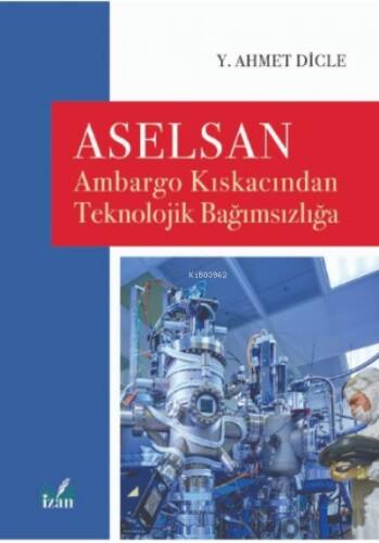 Aselsan;Ambargo Kıskacından Teknolojik Bağımsızlığa - 1