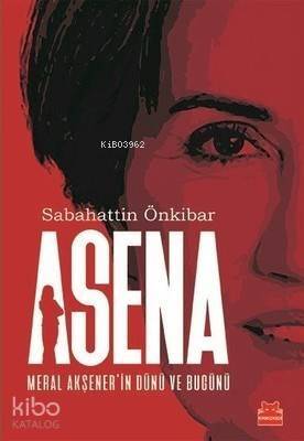 Asena-Meral Akşener'in Dünü ve Bugünü - 1