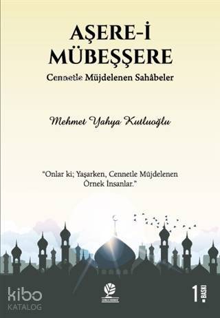 Aşere-i Mübeşşere; Cennetle Müjdelenen Sahabeler - 1