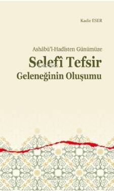 Ashâbü’l-Hadîsten Günümüze;Selefî Tefsir Geleneğinin Oluşumu - 1