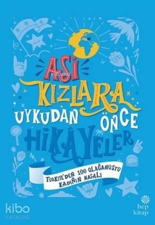 Asi Kızlara Uykudan Önce Hikayeler Ciltli; Türkiye'den 100 Olağanüstü Kadının Masalı - 1