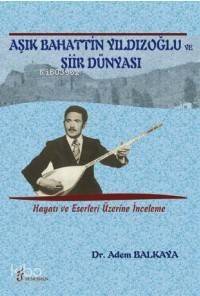 Aşık Bahattin Yıldızoğlu ve Şiir Dünyası; Hayatı ve Eserleri Üzerine İnceleme - 1