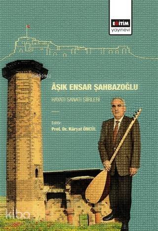 Aşık Ensar Şahbazoğlu - Hayatı Sanatı Şiirleri - 1