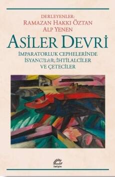 Asiler Devri ;İmparatorluk Cephelerinde İsyancılar, İhtilalciler ve Çeteciler - 1