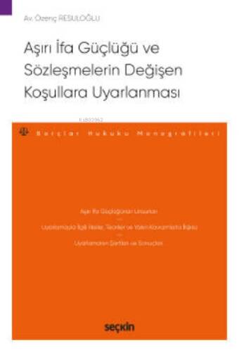 Aşırı İfa Güçlüğü ve Sözleşmelerin Değişen Koşullara Uyarlanması;– Borçlar Hukuku Monografileri – - 1