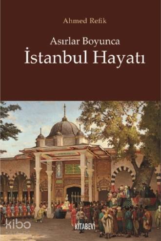 Asırlar Boyunca İstanbul Hayatı - 1