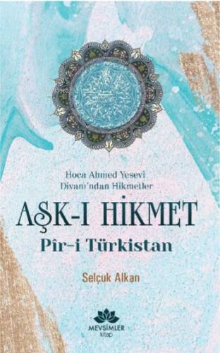 Aşk-ı Hikmet Pir-i Türkistan; Hoca Ahmet Yesevi Divanı'dan Hikmetler - 1