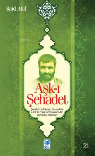 Aşk-ı Şehadet; Şehid Borunsî'nin Ailesi ve Cephe Arkadaşlarından Derlenmiş Hatıraları - 1