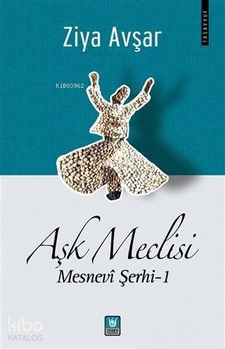 Aşk Meclisi; Mesnevi Şerhi 1 - 1