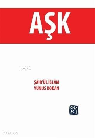 Aşk; Şair'ül İslam Yunus Kokan - 1