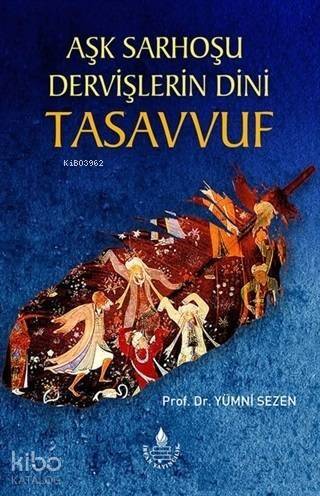 Aşk Sarhoşu Dervişlerin Dini Tasuvvuf - 1