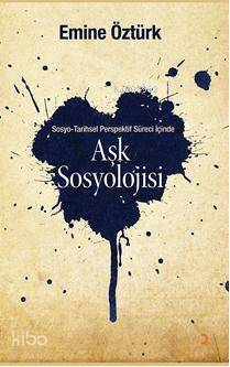 Aşk Sosyolojisi; Sosyo Tarihsel Perspektif İçinde - 1