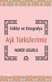 Aşk Türkülerimiz; Folklor ve Etnografya - 1