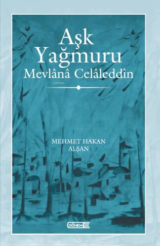 Aşk Yağmuru ;Mevlânâ Celâleddîn - 1