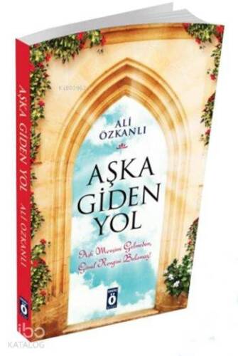 Aşka Giden Yol; Aşk Mevsimi Gelmeden, Gönül Rengini Bulamaz! - 1