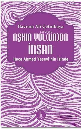 Aşkın Yolunda İnsan; Hoca Ahmed Yesevi'nin İzinde - 1