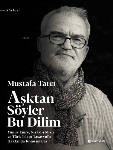 Aşktan Söyler Bu Dilim; Yunus Emre Niyazı-i Mısri ve Türk-İslam Tasavvufu Hakkında Konuşmalar - 1