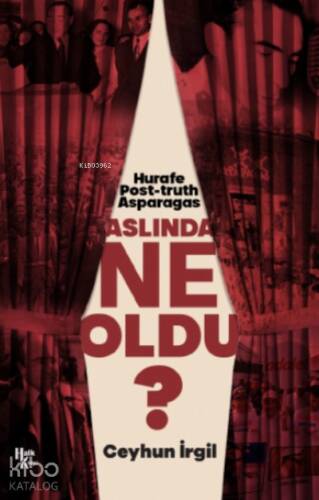 Aslında Ne Oldu?;Hurafe, Post-truth, Asparagas - 1