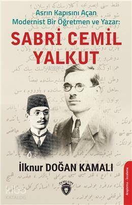 Asrın Kapısını Açan Modernist Bir Öğretmen Ve Yazar : Sabri Cemil Yalkut - 1