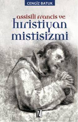 Assissili Francis ve Hristiyan Mistisizmi - 1