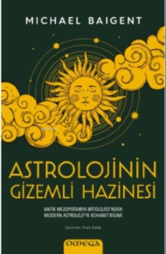 Astrolojinin Gizemli Hazinesi;Antik Mezopotamya Mitolojisi'nden Modern Astroloji'ye Kehanet Bilimi - 1