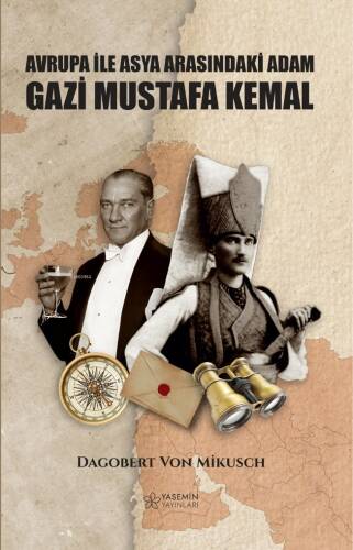 Asya İle Avrupa Arasındaki Adam Gazi Mustafa Kemal - 1