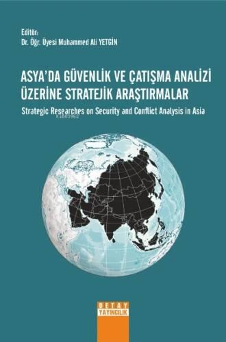 Asyada Güvenlik Ve Çatışma Analizi Üzerine Stratejik Araştırmalar ;Strategic Researches On Security And Conflict Analysis İn Asia - 1