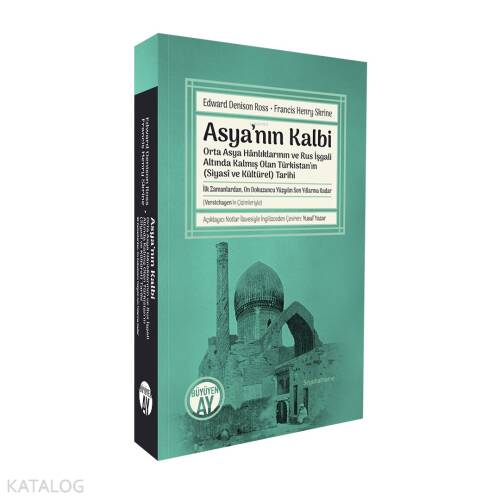 Asya’nın Kalbi;Orta Asya Hânlıklarının ve Rus İşgali Altında Kalmış Olan Türkistan’ın (Siyasî ve Kültürel) Tarihi -İlk Zamanlardan, On Dokuzuncu Yüzyılın Son Yıllarına Kadar- - 1