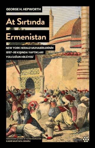 At Sırtında Ermenistan;New York Herald Muhabirlerinin 1897-98 Kışında Yaptıkları Yolculuğun Hikayesi - 1