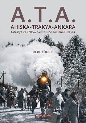 A.T.A. Ahıska - Trakya - Ankara;Kafkasya Ve Trakya'da İki Göç Yolunun Hikayesi - 1