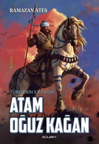 Atam Oğuz Kağan;Türklerin İlk Fatihi - 1