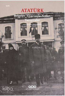 Atatürk: Belgeler, Elyazısıyla Notlar, Yazışmalar - 1