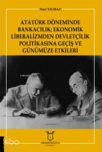 Atatürk Döneminde Bankacılık Ekonomik Liberalizmden Devletçilik Politikasına Geçiş ve Günümüze Etkileri - 1