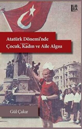 Atatürk Dönemi'nde Çocuk, Kadın ve Aile Algısı - 1