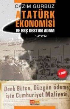 Atatürk Ekonomisi; ve Beş Destan Adam - 1