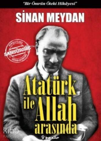 Atatürk ile Allah Arasında (Ciltli); Bir Ömrün Öteki Hikayesi - 1