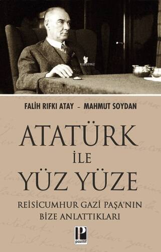 Atatürk İle Yüzyüze;Reisicumhur Gazi Paşa'nın Bize Anlattıkları - 1