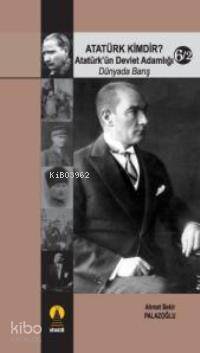 Atatürk Kimdir? 6/2; Dünyada Barış Atatürk´ün Devlet Adamlığı - 1