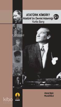 Atatürk Kimdir? 6/1; Atatürk´ün Devlet Adamlığı (yurtta Barış) - 1